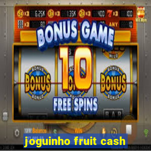 joguinho fruit cash